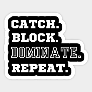 Catch. Block. Dominate. Repeat. American Football Tight End Design. Sticker